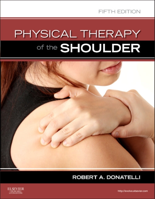 Physical Therapy Of The Shoulder 5e By Robert A. Donatelli