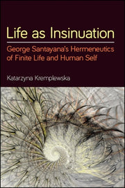 Life As Insinuation : George Santayana's