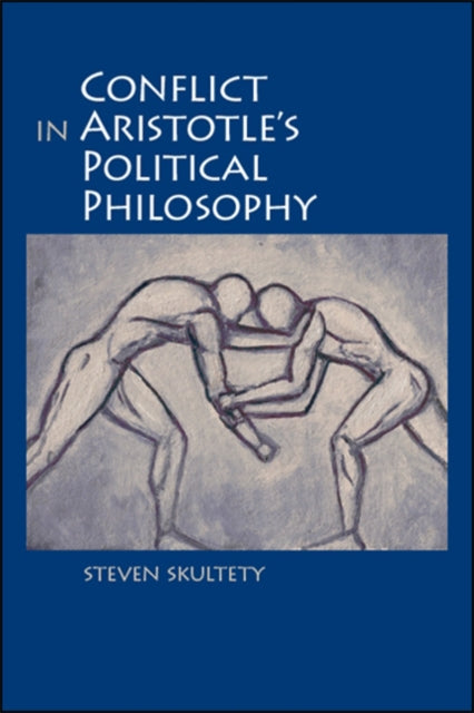 Conflict In Aristotle's Political Philos By Skultety, Steven C.