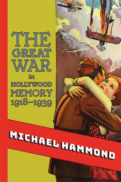 The Great War In Hollywood Memory, 1918-