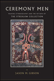 Ceremony Men : Making Ethnography And Th