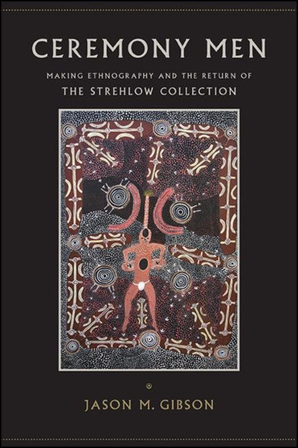 Ceremony Men : Making Ethnography And Th