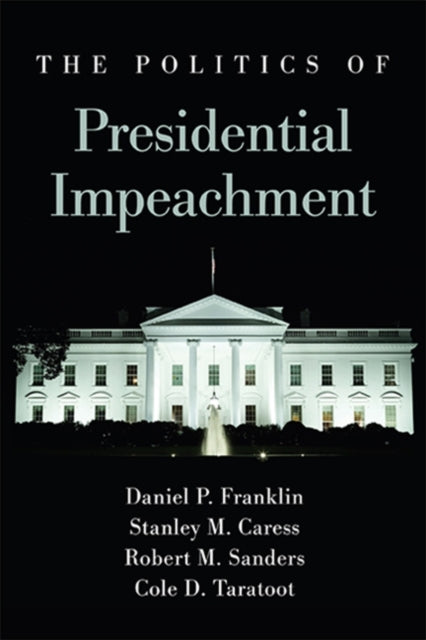 The Politics Of Presidential Impeachment
