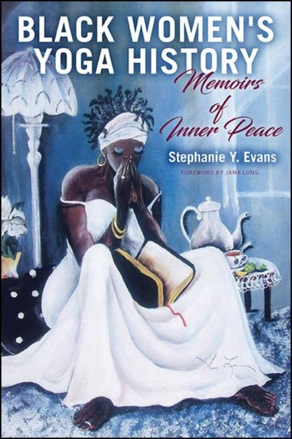 Black Women's Yoga History : Memoirs Of By Evans, Stephanie Y.