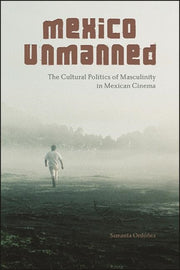 Mexico Unmanned : The Cultural Politics