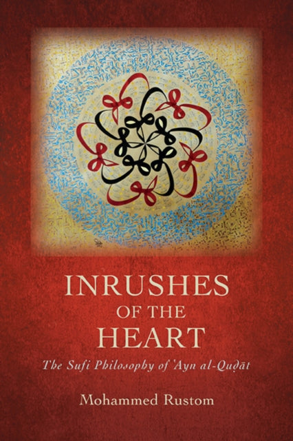 Inrushes Of The Heart : The Sufi Philoso By Rustom, Mohammed