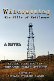 Wildcatting: The Hills Of Kettleman By Eloise Sterling Hirt
