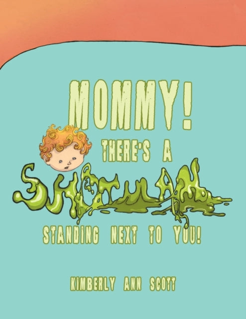 Mommy! There's A Snot Man Standing Next