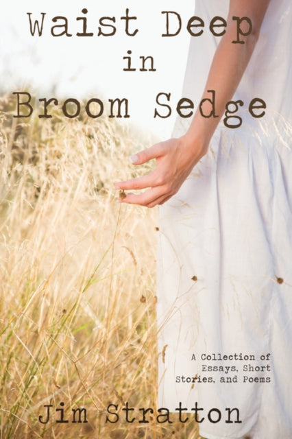 Waist Deep In Broom Sedge: A Collection