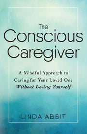 Conscious Caregiver By Abbit, Linda