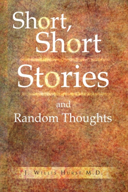 Short, Short Stories And Random Thoughts