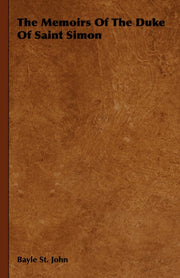 The Memoirs Of The Duke Of Saint Simon By St. John, Bayle
