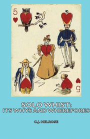 Solo Whist: Its Whys And Wherefores