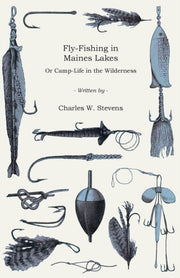 Fly-fishing In Maines Lakes - Or Camp-li By Stevens, Charles W.