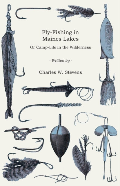 Fly-fishing In Maines Lakes - Or Camp-li By Stevens, Charles W.