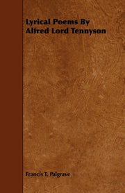 Lyrical Poems By Alfred Lord Tennyson By Palgrave, Francis T.