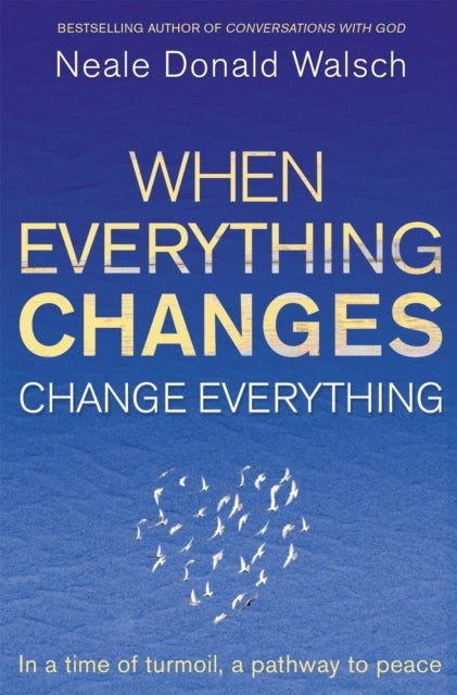 When Everything Changes Change Everythng