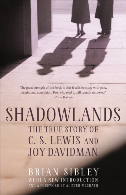Shadowlands The True Story Of C S By Sibley, Brian