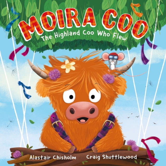 Moira Coo The Highland Coo Who Flew By Chisholm, Alastair