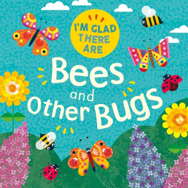 Im Glad There Are ... Bees And Bugs