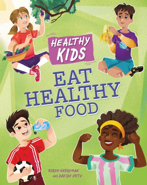 Healthy Kids Eat Healthy Food By Angela Royston
