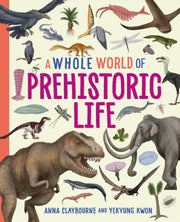 A Whole World Of... Prehistoric Life By Anna Claybourne