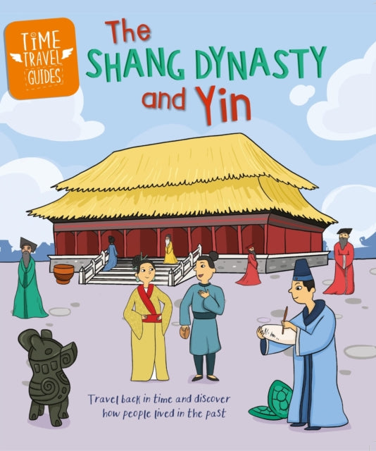 Time Travel Guides The Shang Dynasty A