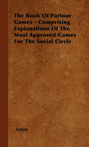 The Book Of Parlour Games - Comprising E