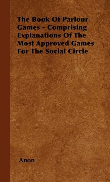 The Book Of Parlour Games - Comprising E