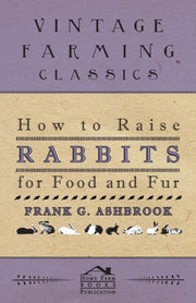 How To Raise Rabbits For Food And Fur By Ashbrook, Frank