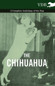 The Chihuahua - A Complete Anthology Of