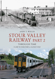 Stour Valley Railway Part 2 Through Time By Andy T  Wallis