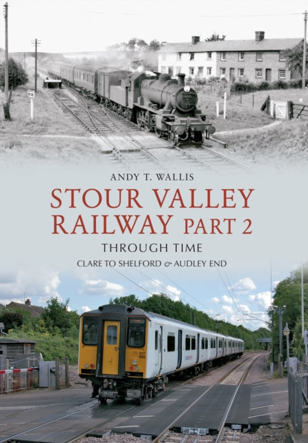 Stour Valley Railway Part 2 Through Time By Andy T  Wallis