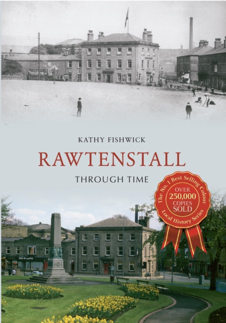 Rawtenstall Through Time By Kathy Fishwick