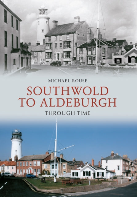 Southwold To Aldeburgh Through Time