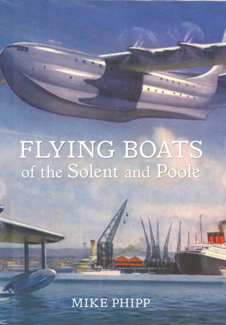 Flying Boats Of The Solent By Phipp, Mike