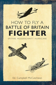 How To Fly A Battle Of Britain Fighter By Mccutcheon, Campbell