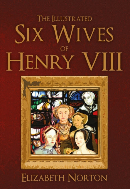 Illustrated Six Wives Of Henry Viii