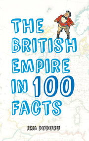 British Empire In 100 Facts