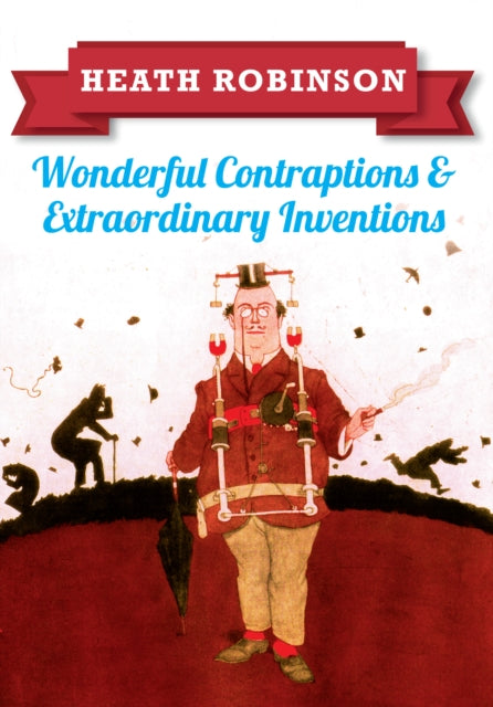 Heath Robinson Wonderful Contraptions