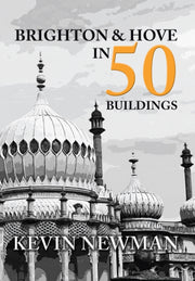Brighton & Hove In 50 Buildings