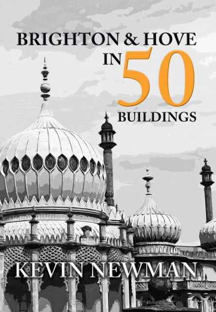 Brighton & Hove In 50 Buildings