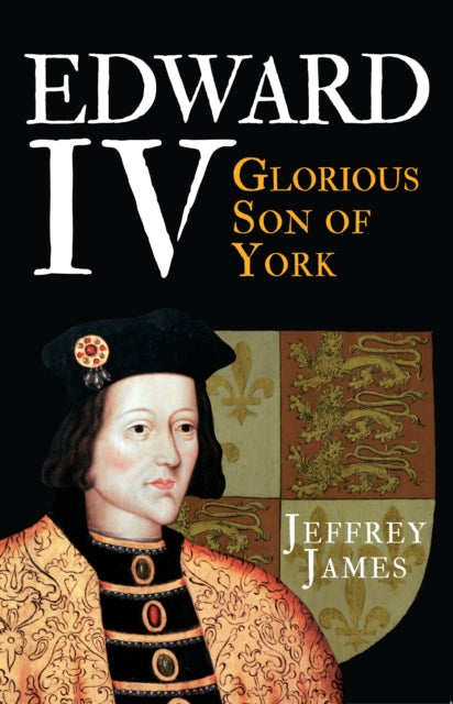 Edward Iv Glorious Son Of York