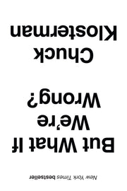 But What If We're Wrong