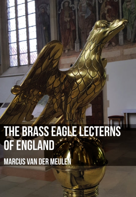 Brass Eagle Lecterns Of England By Meulen, Marcus Van D