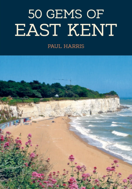 50 Gems Of East Kent By Harris, Paul