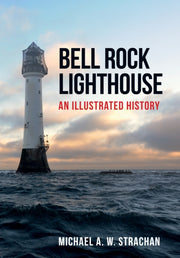 Bell Rock Lighthouse An Illustrated Hist