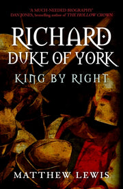 Richard Duke Of York King By Right By Lewis, Matthew