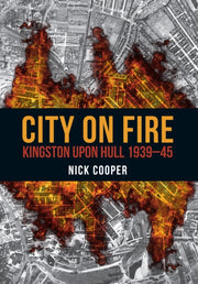 City On Fire Kingston Upon Hull 1939-45
