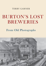 Burtons Lost Breweries From Old Photogra